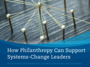 Report cover shows the title "How Philanthropy Can Support Systems-Change Leaders"