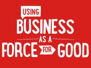 Text appears on a red background reading "Using Business As A Force For Good"
